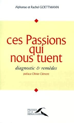 Ces passions qui nous tuent - Alphonse Goettmann