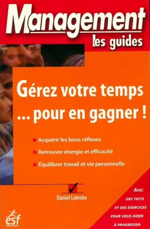 Gérez votre temps... Pour en gagner ! - Daniel Latrobe