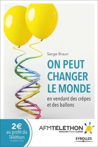 On peut changer le monde en vendant des crêpes et des ballons. La révolution Téléthon - Serge Braun