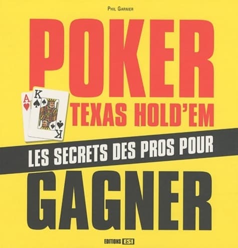 Poker Texas hold'em : Les secrets des pros pour gagner - Phil Garnier