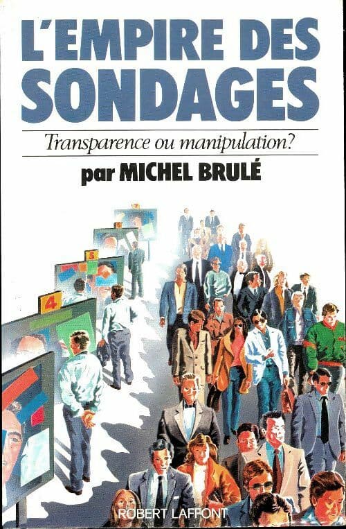 L'empire des sondages : Transparence ou manipulation ? - Michel Brûlé
