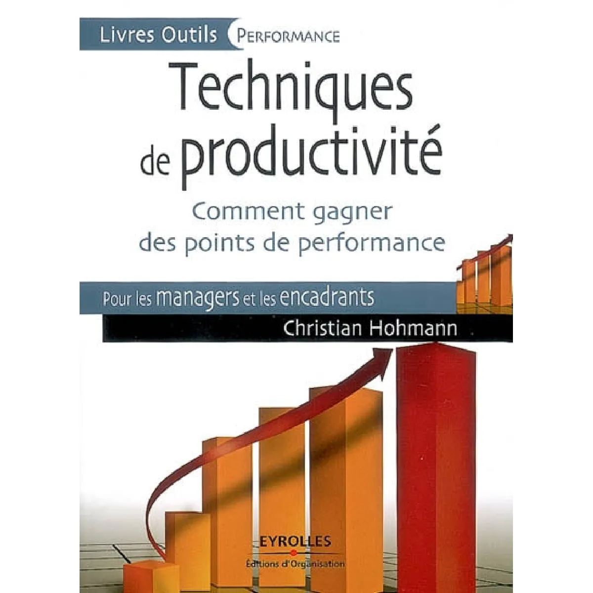 Techniques de productivité : comment gagner des points de performance : pour les managers et les encadrants